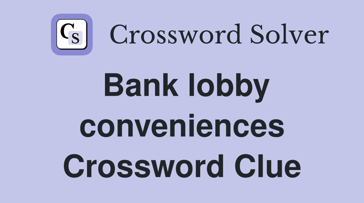bank-lobby-conveniences-crossword-clue-answers-crossword-solver